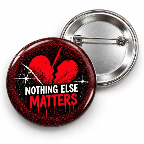 Nothing Else Matters - 58mm Rozet