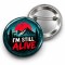 I'm Still Alive - 58mm Rozet