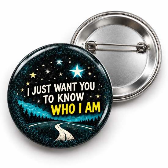 I Just Want You to Know Who I Am - 58mm Rozet