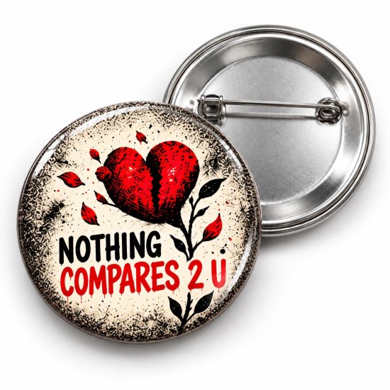 Nothing Compares 2 U - 58mm Rozet