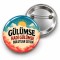 Gülümse Hadi Gülümse Bulutlar Gitsin - 58mm Rozet