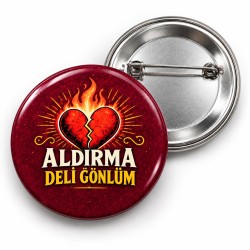 Aldırma Deli Gönlüm - 58mm Rozet