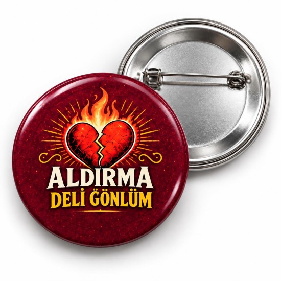 Aldırma Deli Gönlüm - 58mm Rozet