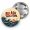 Bu Aşk Fazla Sana - 58mm Rozet