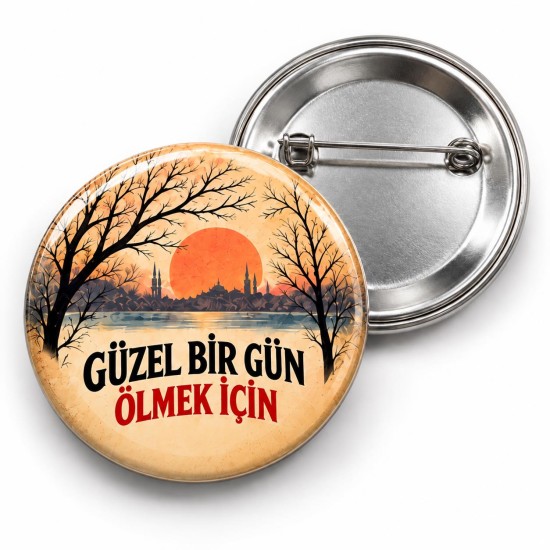 Güzel Bir Gün Ölmek İçin - 58mm Rozet