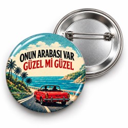 Onun Arabası Var Güzel Mi Güzel - 58mm Rozet