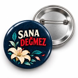 Sana Değmez - 58mm Rozet
