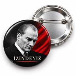 Atatürk - İzindeyiz - 58mm Rozet