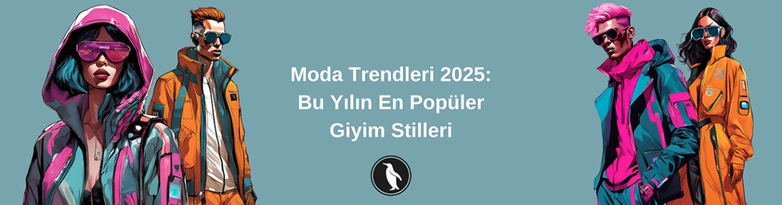 Moda Trendleri 2025: Bu Yılın En Popüler Giyim Stilleri