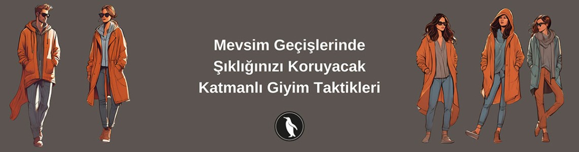Mevsim Geçişlerinde Şıklığınızı Koruyacak Katmanlı Giyim Taktikleri
