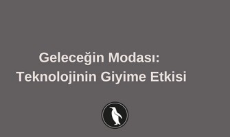 Geleceğin Modası: Teknolojinin Giyime Etkisi
