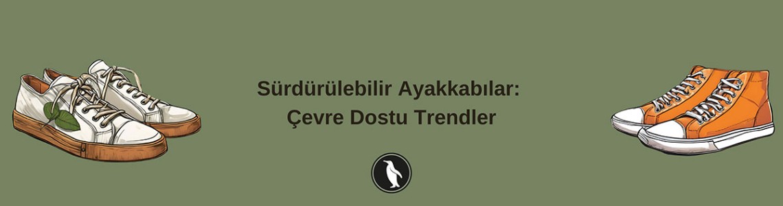 Sürdürülebilir Ayakkabılar: Çevre Dostu Trendler