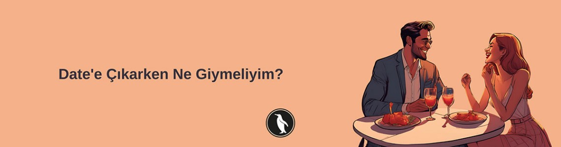 Date'e Çıkarken Ne Giymeliyim?