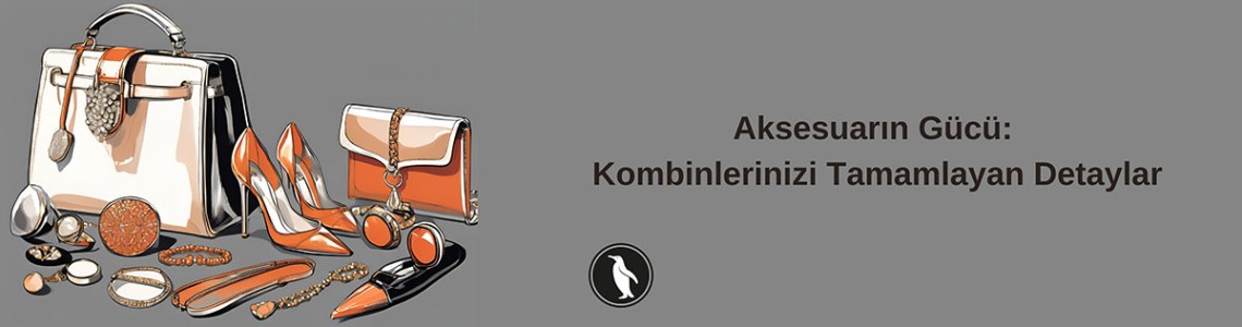 Aksesuarın Gücü: Kombinlerinizi Tamamlayan Detaylar
