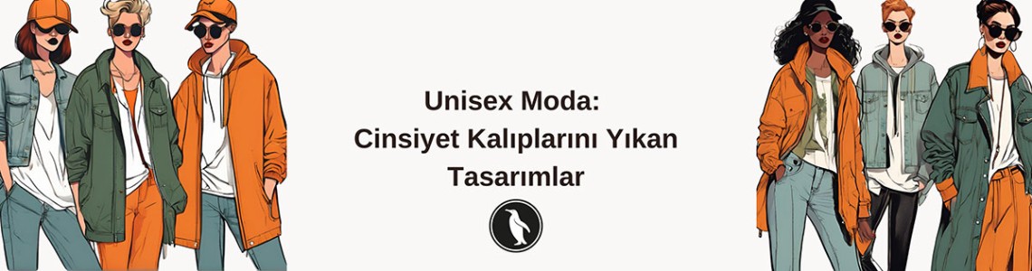 Unisex Moda: Cinsiyet Kalıplarını Yıkan Tasarımlar