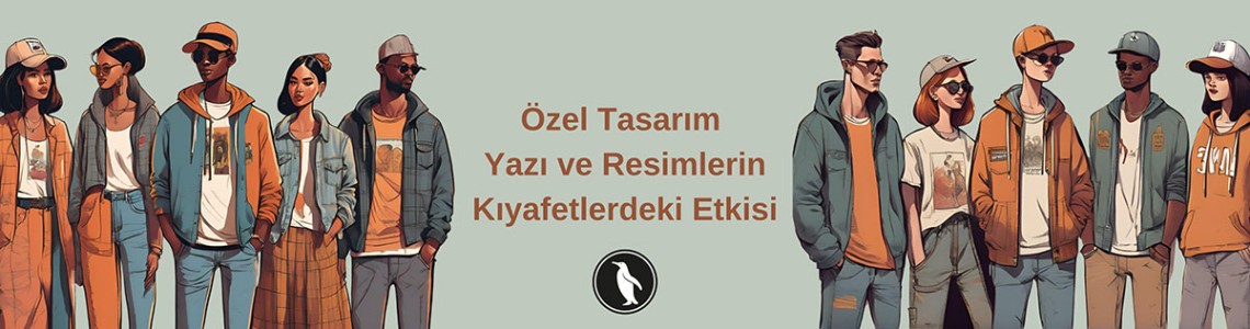 Özel Tasarım Yazı ve Resimlerin Kıyafetlerdeki Etkisi