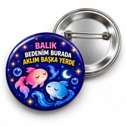 Balık - Bedenim Burada Aklım Başka Yerde - 58mm Rozet