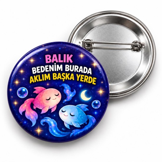 Balık - Bedenim Burada Aklım Başka Yerde - 58mm Rozet