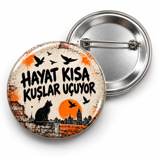 Hayat Kısa Kuşlar Uçuyor - 58mm Rozet
