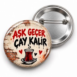 Aşk Geçer Çay Kalır - 58mm Rozet
