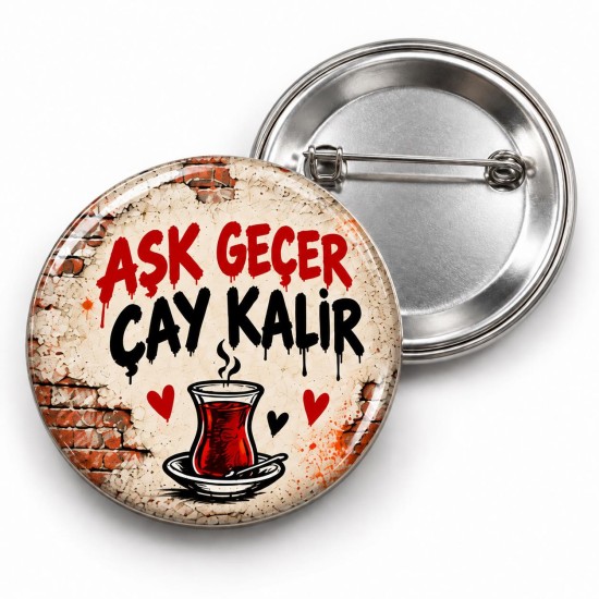 Aşk Geçer Çay Kalır - 58mm Rozet