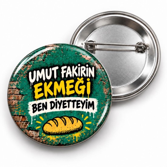 Umut Fakirin Ekmeği Ben Diyetteyim - 58mm Rozet