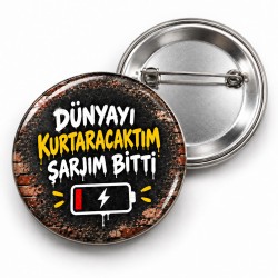 Dünyayı Kurtaracaktım Şarjım Bitti - 58mm Rozet