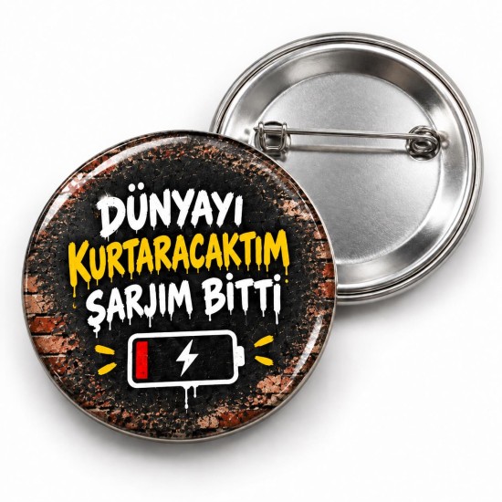 Dünyayı Kurtaracaktım Şarjım Bitti - 58mm Rozet