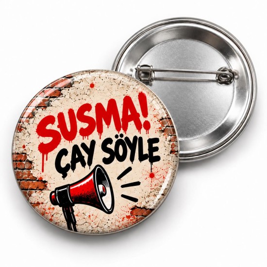 Susma Çay Söyle - 58mm Rozet