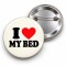 I Love My Bed - 58mm Rozet