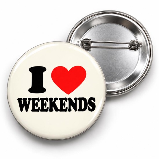 I Love Weekends - 58mm Rozet