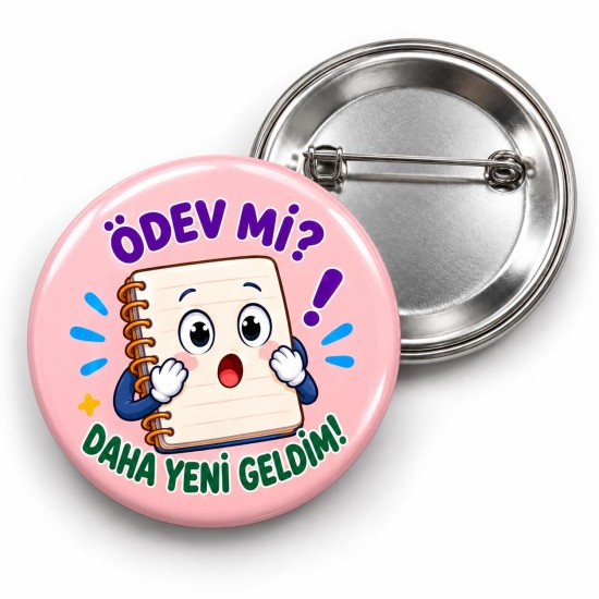 Ödev Mi? Daha Yeni Geldim! - 58mm Rozet