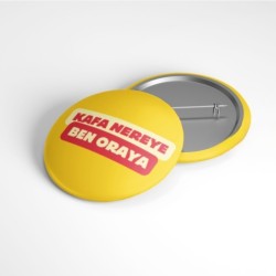 Kafa Nereye Ben Oraya - 58mm Rozet