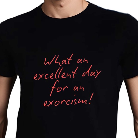 EXCELLENT DAY FOR AN EXORCISM T-SHIRT