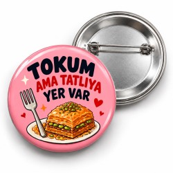 Tokum Ama Tatlıya Yer Var - 58mm Rozet