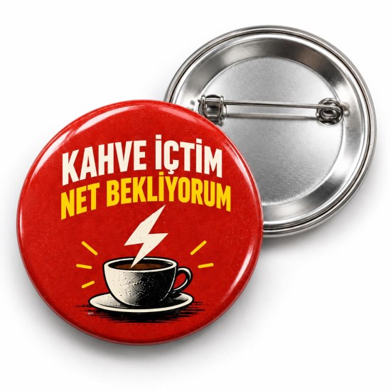 Kahve İçtim Net Bekliyorum - 58mm Rozet
